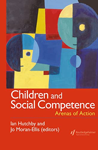 Children And Social Competence: Arenas Of Action - Ian Hutchby (Editor), Jo Moran-Ellis (Editor)