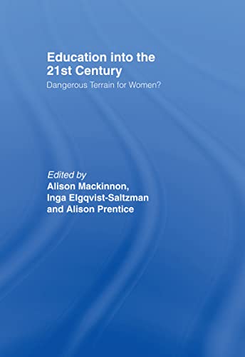 Education into the 21st Century: Dangerous Terrain For Women? - Elgquist-Saltzman, Inga [Editor]; Mackinnon, Alison [Editor]; Prentice, Alison [Editor];
