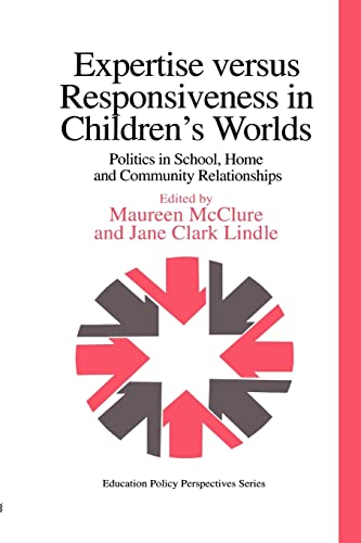 Stock image for Expertise Versus Responsiveness In Children's Worlds: Politics In School, Home And Community Relationships (Education Policy Perspectives) for sale by WorldofBooks