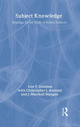 Subject Knowledge: Readings For The Study Of School Subjects (Teachers' Library) (9780750707268) by Anstead, Christopher J.; Goodson, Ivor F; Mangan, J. Marshall