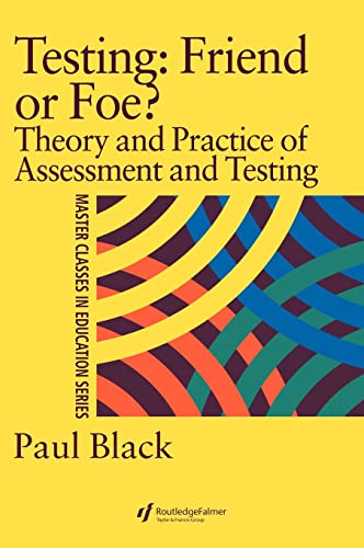 Beispielbild fr Testing: Friend or Foe?: Theory and Practice of Assessment and Testing (Master Classes in Education Series) zum Verkauf von WorldofBooks