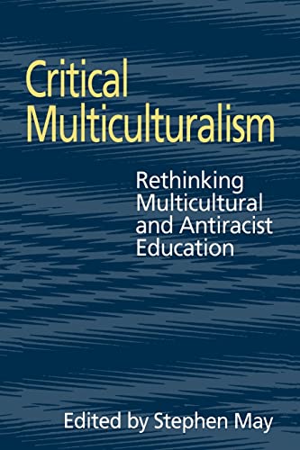 Critical Multiculturalism: Rethinking Multicultural and Antiracist Education (Social Research & E...