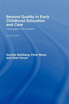 Beyond Quality in Early Childhood Education and Care: Languages of Evaluation (9780750707701) by Dahlberg, Gunilla; Moss, Peter; Pence, Alan