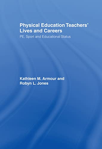 Stock image for Physical Education: Teachers' Lives And Careers: PE, Sport And Educational Status for sale by Chiron Media