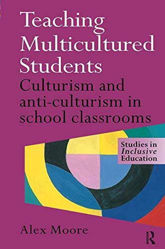 Teaching Multicultured Students: Culturism and Anti-Culturism in School Classrooms