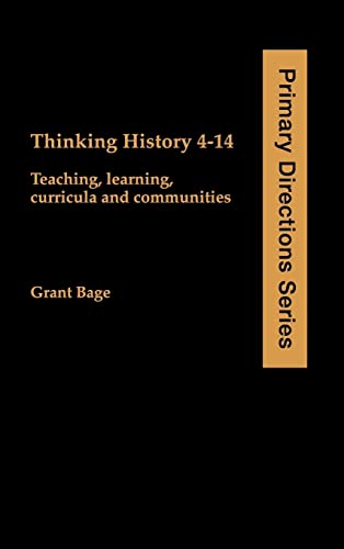 Stock image for Thinking History 4-14: Teaching, Learning, Curricula and Communities (Primary Directions Series) for sale by Bookmonger.Ltd