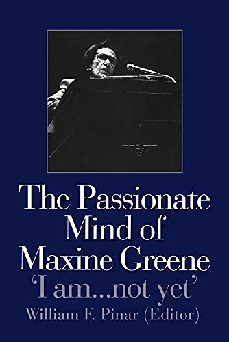 Beispielbild fr The Passionate Mind of Maxine Greene : 'I am . not yet' zum Verkauf von Blackwell's