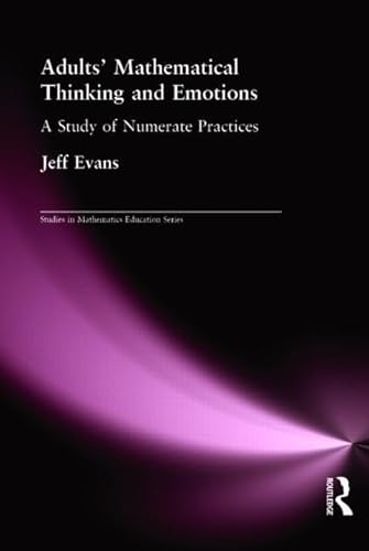 Beispielbild fr Adults' Mathematical Thinking and Emotions: A Study of Numerate Practice (Studies in Mathematics Education) zum Verkauf von Chiron Media