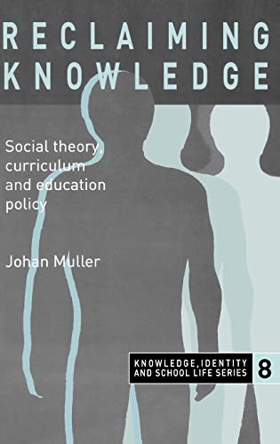 Reclaiming Knowledge: Social Theory, Curriculum and Education Policy (Knowledge, Identity, and School Life Series, 8) (9780750709583) by Muller, Johan