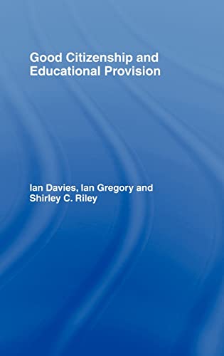 Good Citizenship and Educational Provision (9780750709606) by Davies, Ian; Gregory, Ian; Riley, Shirley