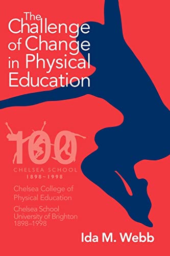 Stock image for The Challenge of Change in Physical Education: Chelsea College of Physical Education-Chelsea School, University of Brighton 1898-1998 for sale by WorldofBooks