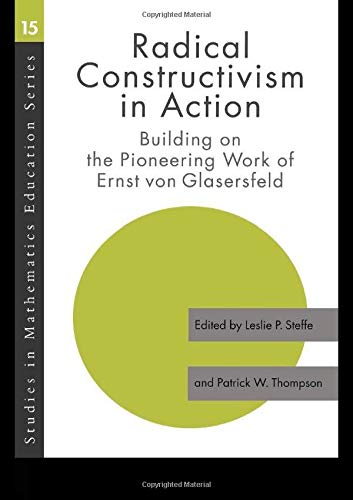 9780750709897: Radical Constructivism in Action: Building on the Pioneering Work of Ernst von Glasersfeld (Studies in Mathematics Education Series)