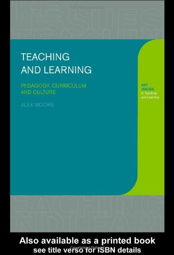 Beispielbild fr Teaching and Learning: Pedagogy, Curriculum and Culture (Key Issues in Teaching and Learning) zum Verkauf von WorldofBooks