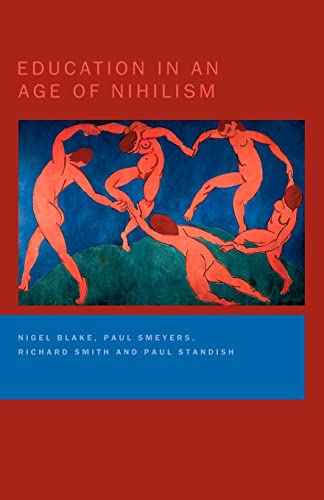 Education in an Age of Nihilism: Education and Moral Standards - Nigel Blake; Paul Smeyers; Richard Smith; Paul Standish