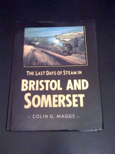 Stock image for The Last Days of Steam in Bristol and Somerset (Transport/Railway) for sale by WorldofBooks