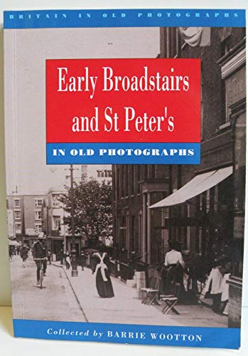 Stock image for Early Broadstairs and St. Peter's in Old Photographs (Britain in Old Photographs) for sale by Antiquarius Booksellers