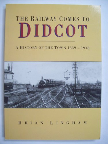 9780750900928: Railway Comes to Didcot: A History of the Town 1839-1918