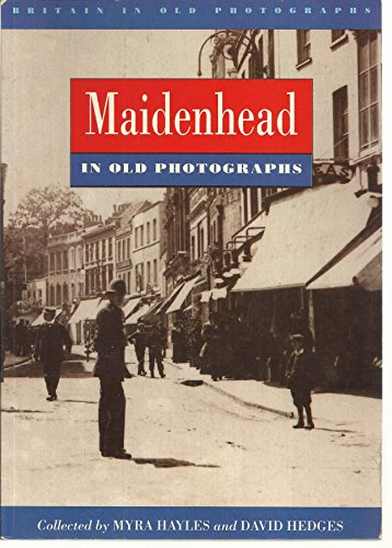 Maidenhead in Old Photographs (Britain in Old Photographs) (9780750901284) by Myra-hayles-david-hedges; David Hedges