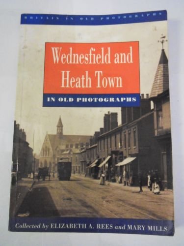 Wednesfield and Heath Town in old photographs (Britain in old photographs) (9780750901338) by Mary Mills