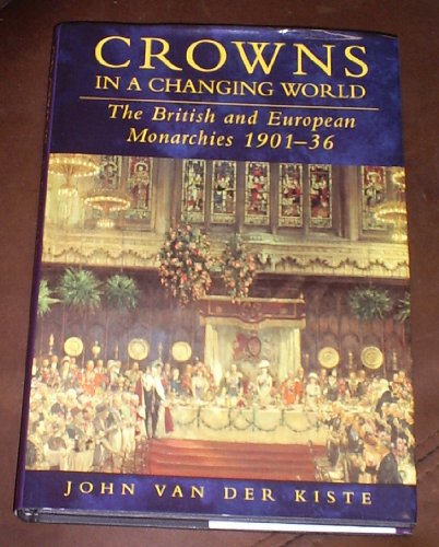 Beispielbild fr Crowns in a Changing World: The British and European Monarchies 1901-36 zum Verkauf von HPB-Movies