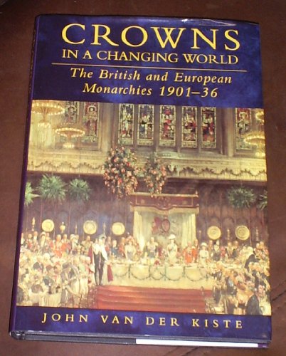 Imagen de archivo de Crowns in a Changing World: The British and European Monarchies 1901-36 a la venta por HPB-Movies