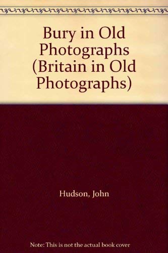 Bury in old photographs (Britain in old photographs) (9780750902724) by [???]