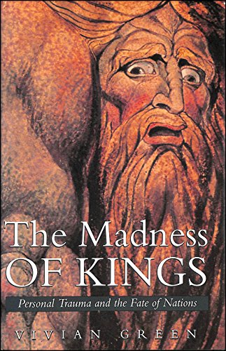 Stock image for The Madness of Kings: Personal Trauma and the Fate of Nations for sale by WorldofBooks