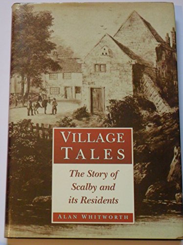 Imagen de archivo de Village Tales: The Story of Scalby and Its Residents a la venta por WorldofBooks
