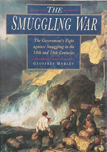 9780750903493: The Smuggling War: The Government's Fight to Contain Smuggling in the Eighteenth and Nineteenth Centuries (Social History)