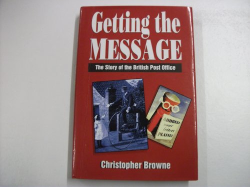 Beispielbild fr Getting the Message: Story of the British Post Office (General History) zum Verkauf von WorldofBooks