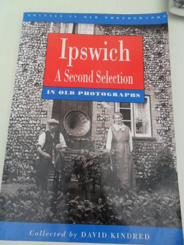 Stock image for Ipswich in Old Photographs: A Second Selection (Britain in Old Photographs) for sale by WorldofBooks