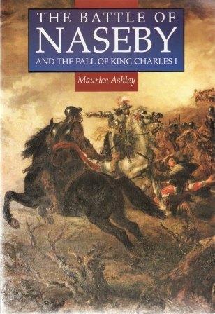 Stock image for THE BATTLE OF NASEBY :AND THE FALL OF KING CHARLES I for sale by Richard Sylvanus Williams (Est 1976)