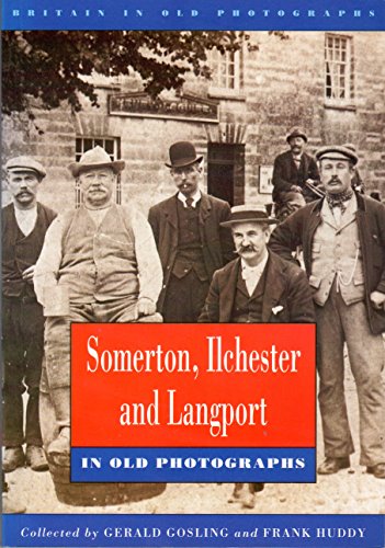 Somerset/Avon - Somerton and Langport (Britain in Old Photographs) (9780750903950) by Gosling, G.