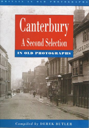 CANTERBURY - A SECOND SELECTION IN OLD PHOTOGRAPHS (Britain in Old Photographs)