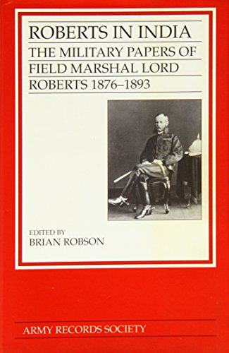 Imagen de archivo de Roberts in India: The Military Papers of Field Marshall Lord Roberts 1876-1893 (Publications of th E Army Records Society, Vol 9) a la venta por Big River Books