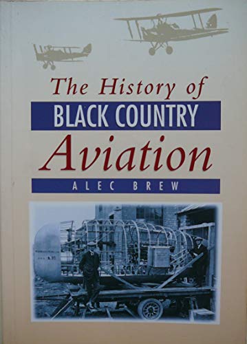 Beispielbild fr A History of Black Country Aviation: Balloons, Bleriots and Balliols zum Verkauf von WorldofBooks