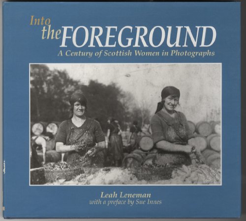 Stock image for Into the Foreground: A Century of Scottish Women in Photographs for sale by WorldofBooks