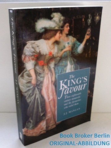 Stock image for The King's Favour: Three Eighteenth Century Monarchs and the Favourites Who Ruled Them for sale by WorldofBooks