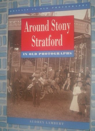 Stock image for Around Stony Stratford in Old Photographs (Britain in Old Photographs) for sale by WorldofBooks