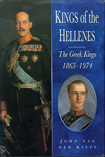 Stock image for Kings of the Hellenes: The Greek Kings, 1863-1974 for sale by Ergodebooks