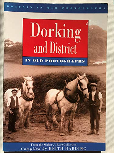 Stock image for Dorking and District in Old Photographs: From the Walter J.Rose Collection (Britain in Old Photographs) for sale by WorldofBooks