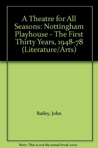 Stock image for Theatre for All Seasons: Nottingham Playhouse The First Thirty Years 1948-1978 for sale by Book Booth