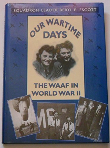 Stock image for Our Wartime Days : The WAAF in World War 2 for sale by Better World Books