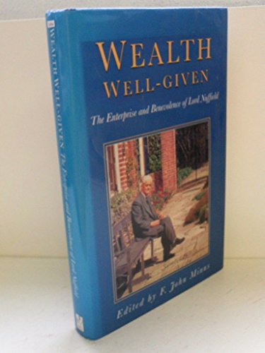 Stock image for Wealth Well Given: Enterprise and Benevolence of Lord Nuffield (Biography, Letters & Diaries S.) for sale by WorldofBooks