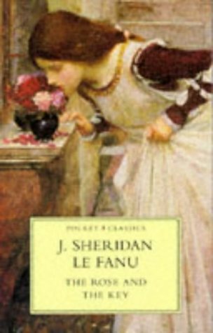 The Rose and the Key (Pocket Classics) (9780750906708) by J. Sheridan Le Fanu