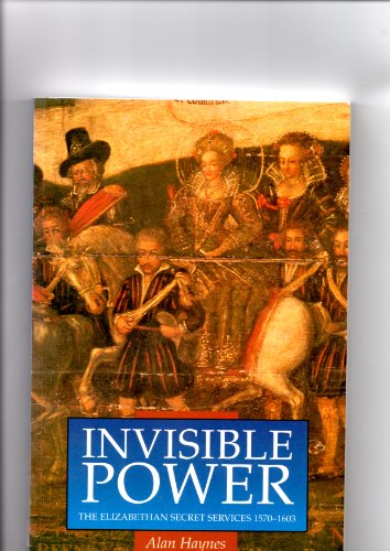 Invisible Power the Elizabethan Secret Services 1750 - 1603