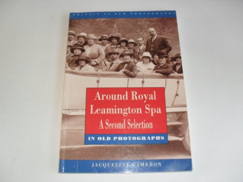 Imagen de archivo de Around Royal Leamington Spa. A Second Selection in Old Photographs (Britain in Old Photographs) a la venta por SAVERY BOOKS