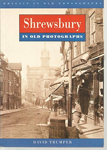 Stock image for Shrewsbury in Old Photographs (Britain in Old Photographs) for sale by WorldofBooks