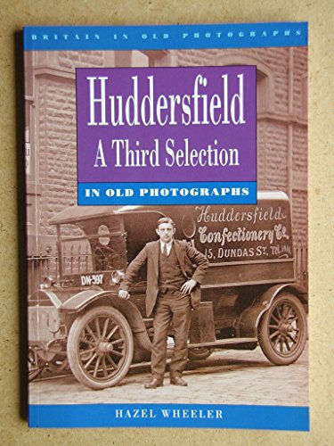 Stock image for Huddersfield: A Third Selection in Old Photographs (Britain in Old Photographs) for sale by WorldofBooks