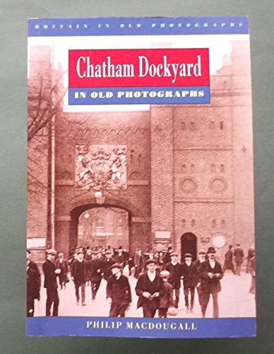 Beispielbild fr Chatham Dockyard in Old Photographs (Britain in Old Photographs) zum Verkauf von WorldofBooks